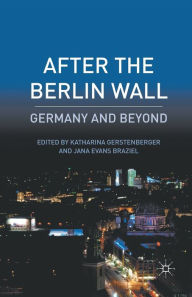 Title: After the Berlin Wall: Germany and Beyond, Author: K. Gerstenberger