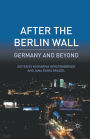 After the Berlin Wall: Germany and Beyond