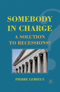 Title: Somebody in Charge: A Solution to Recessions?, Author: P. Lemieux