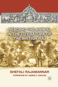 Title: Reading the Animal in the Literature of the British Raj, Author: S. Rajamannar