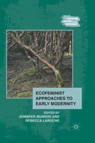 Title: Ecofeminist Approaches to Early Modernity, Author: J. Munroe