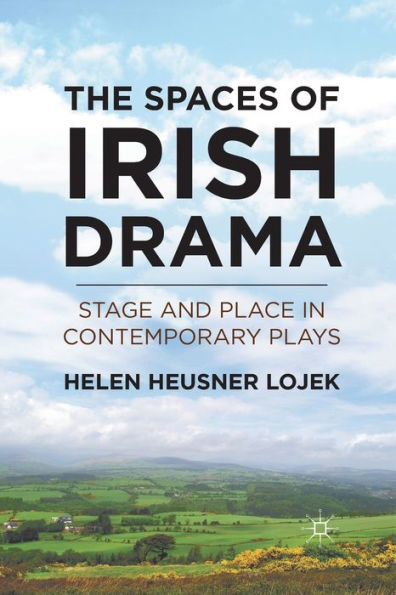 The Spaces of Irish Drama: Stage and Place Contemporary Plays