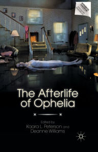 Title: The Afterlife of Ophelia, Author: Deanne Williams