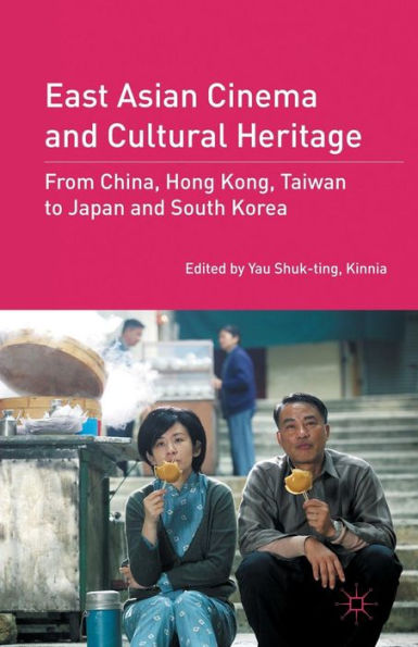 East Asian Cinema and Cultural Heritage: From China, Hong Kong, Taiwan to Japan South Korea