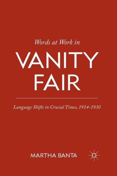 Words at Work Vanity Fair: Language Shifts Crucial Times, 1914-1930