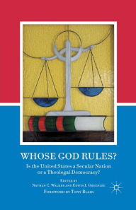 Title: Whose God Rules?: Is the United States a Secular Nation or a Theolegal Democracy?, Author: N. Walker