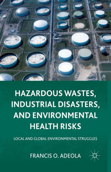 Hazardous Wastes, Industrial Disasters, and Environmental Health Risks: Local Global Struggles