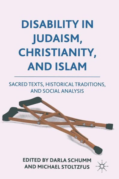 Disability in Judaism, Christianity, and Islam: Sacred Texts, Historical Traditions, and Social Analysis
