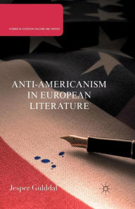 Title: Anti-Americanism in European Literature, Author: J. Gulddal