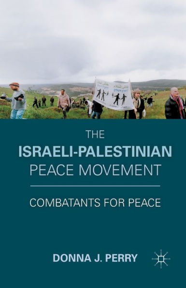 The Israeli-Palestinian Peace Movement: Combatants for
