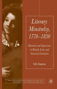 Title: Literary Minstrelsy, 1770-1830: Minstrels and Improvisers in British, Irish, and American Literature, Author: E. Simpson