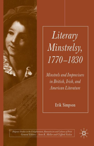 Literary Minstrelsy, 1770-1830: Minstrels and Improvisers British, Irish, American Literature