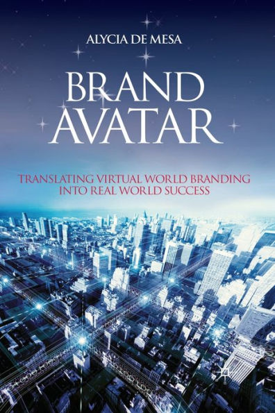 Brand Avatar: Translating Virtual World Branding into Real Success