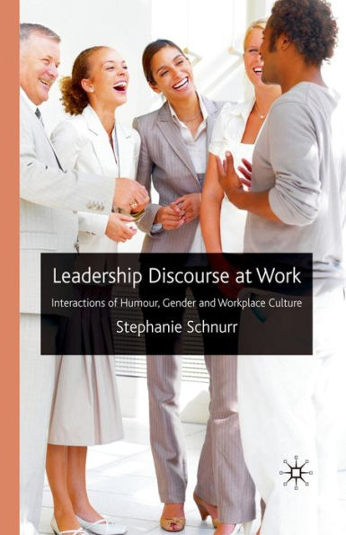 Leadership Discourse at Work: Interactions of Humour, Gender and Workplace Culture