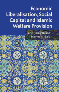 Title: Economic Liberalisation, Social Capital and Islamic Welfare Provision, Author: J. Harrigan