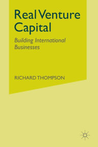 Title: Real Venture Capital: Building International Businesses, Author: R. Thompson