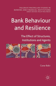 Title: Bank Behaviour and Resilience: The Effect of Structures, Institutions and Agents, Author: C. Bakir