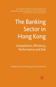 Title: The Banking Sector In Hong Kong: Competition, Efficiency, Performance and Risk, Author: H. Genberg