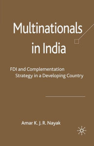 Title: Multinationals in India: FDI and Complementation Strategy in a Developing Country, Author: A. Nayak