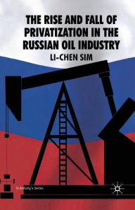 Title: The Rise and Fall of Privatization in the Russian Oil Industry, Author: L. Sim