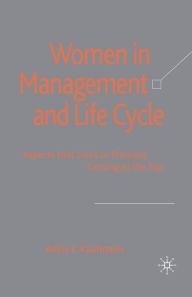 Title: Women in Management and Life Cycle: Aspects that Limit or Promote Getting to the Top, Author: A. Kaufmann