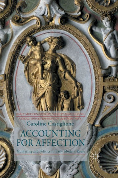 Accounting for Affection: Mothering and Politics Early Modern Rome