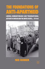 The Foundations of Anti-Apartheid: Liberal Humanitarians and Transnational Activists in Britain and the United States, c.1919-64