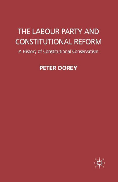 The Labour Party and Constitutional Reform: A History of Conservatism