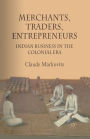 Merchants, Traders, Entrepreneurs: Indian Business in the Colonial Era