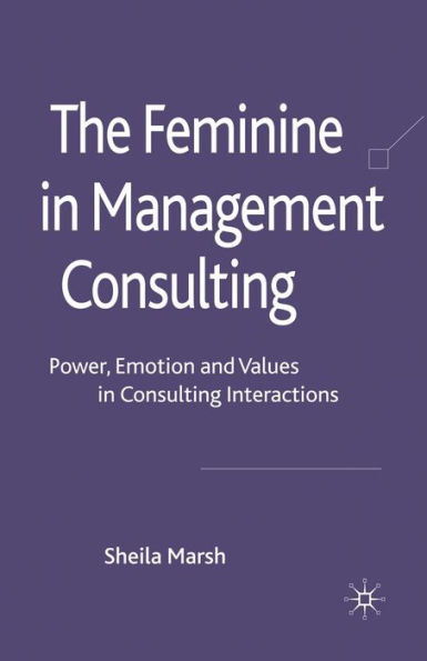 The Feminine Management Consulting: Power, Emotion and Values Consulting Interactions