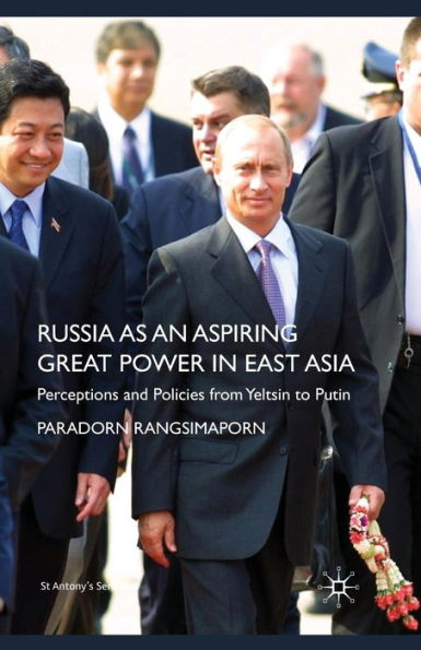 Russia as an Aspiring Great Power East Asia: Perceptions and Policies from Yeltsin to Putin