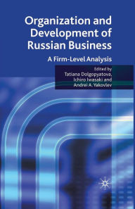 Title: Organization and Development of Russian Business: A Firm-Level Analysis, Author: Tatiana Dolgopyatova