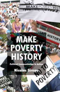 Title: Make Poverty History: Political Communication in Action, Author: Nicolas Sireau