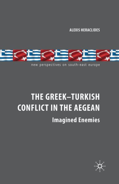 the Greek-Turkish Conflict Aegean: Imagined Enemies