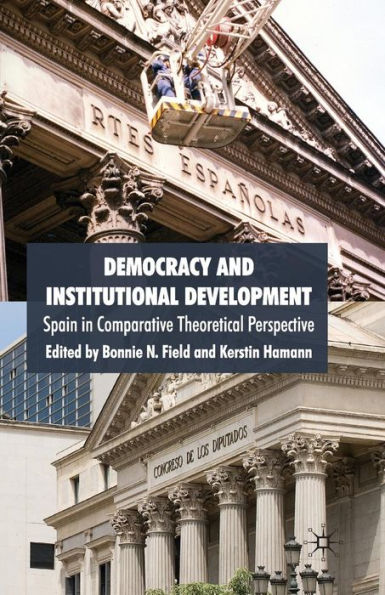 Democracy and Institutional Development: Spain Comparative Theoretical Perspective
