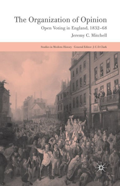 The Organization of Opinion: Open Voting England, 1832-68