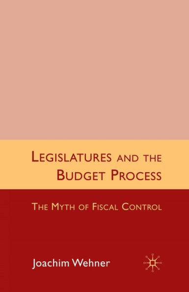Legislatures and The Budget Process: Myth of Fiscal Control