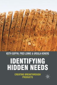 Title: Identifying Hidden Needs: Creating Breakthrough Products, Author: K. Goffin