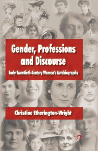 Title: Gender, Professions and Discourse: Early Twentieth-Century Women's Autobiography, Author: C. Etherington-Wright