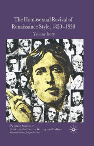 Title: The Homosexual Revival of Renaissance Style, 1850-1930, Author: Y. Ivory