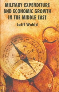 Title: Military Expenditure and Economic Growth in the Middle East, Author: L. Wahid