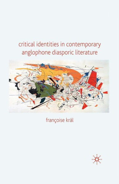 Critical Identities Contemporary Anglophone Diasporic Literature