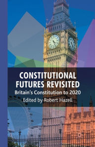 Title: Constitutional Futures Revisited: Britain's Constitution to 2020, Author: R. Hazell