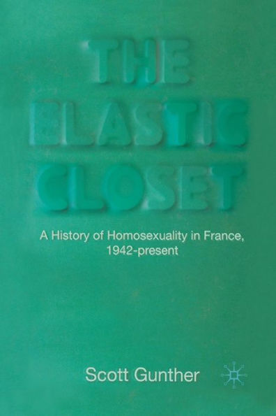 The Elastic Closet: A History of Homosexuality France, 1942-present