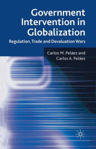 Title: Government Intervention in Globalization: Regulation, Trade and Devaluation Wars, Author: C. Pelïez