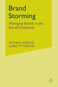 Title: Brand Storming: Managing Brands in the Era of Complexity, Author: M. Fioroni