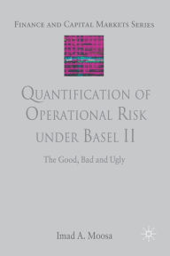 Title: Quantification of Operational Risk under Basel II: The Good, Bad and Ugly, Author: I. Moosa
