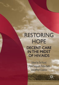 Title: Restoring Hope: Decent Care in the Midst of HIV/AIDS, Author: T. Karpf