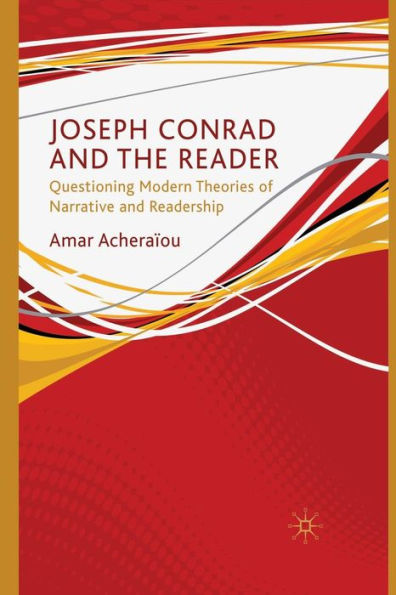 Joseph Conrad and the Reader: Questioning Modern Theories of Narrative and Readership