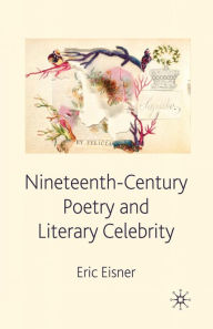 Title: Nineteenth-Century Poetry and Literary Celebrity, Author: E. Eisner